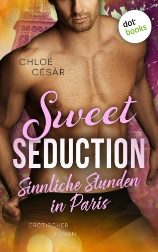 Chloé Césàr: Sweet Seduction – Sinnliche Stunden in Paris