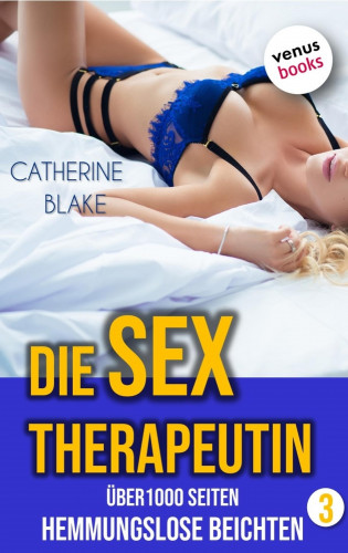 Catherine Blake: Die Sex-Therapeutin - Hemmungslose Beichten