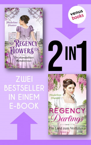 Madeline Hunter: Regency Flowers: Ein skandalöses Rendezvous & Regency Darlings: Ein Lord zum Küssen