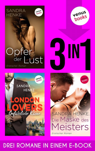 Sandra Henke: Opfer der Lust & London Lovers: Gefährliche Küsse & Die Maske des Meisters
