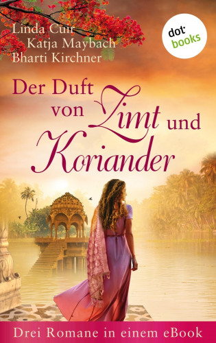 Bharti Kirchner, Linda Cuir, Katja Maybach: Der Duft von Zimt und Koriander
