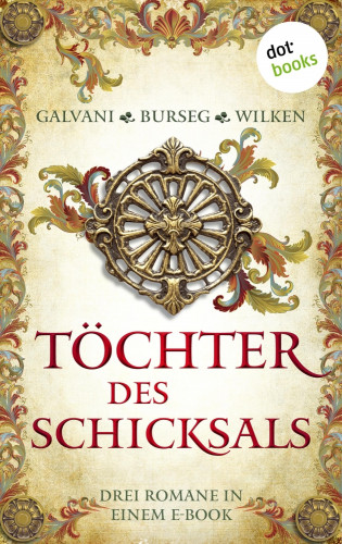 Katrin Burseg, Gabriela Galvani, Constanze Wilken: Töchter des Schicksals