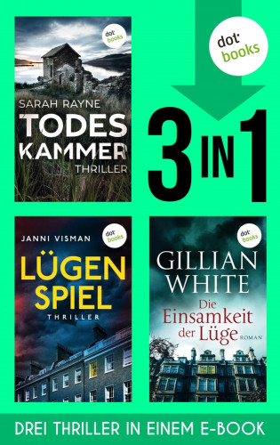 Sarah Rayne, Janni Visman, Gillian White: Todeskammer, Lügenspiel & Die Einsamkeit der Lüge