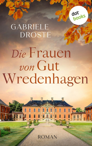Gabriele Droste: Die Frauen von Gut Wredenhagen