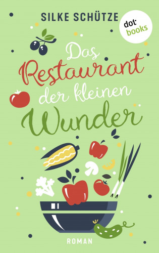 Silke Schütze: Das Restaurant der kleinen Wunder