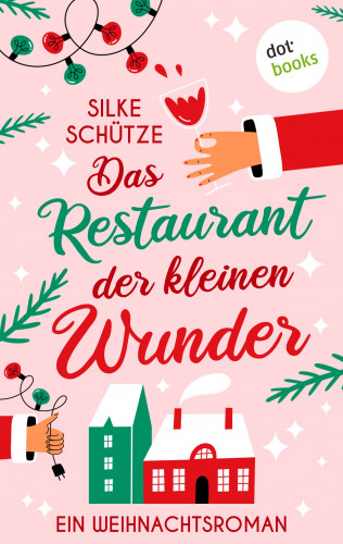 Silke Schütze: Das Restaurant der kleinen Wunder