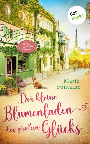 Marie Fontaine: Der kleine Blumenladen des großen Glücks