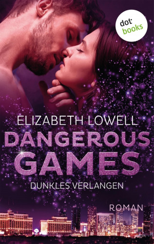 Elizabeth Lowell: Dangerous Games - Dunkles Verlangen