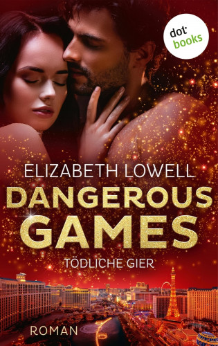 Elizabeth Lowell: Dangerous Games - Tödliche Gier