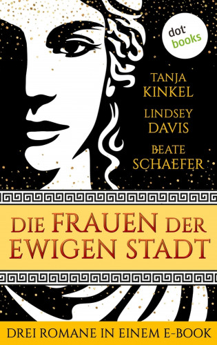 Tanja Kinkel, Lindsey Davis, Beate Schaefer: Die Frauen der Ewigen Stadt