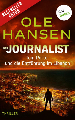 Ole Hansen: Der Journalist: Tom Porter und die Entführung im Libanon