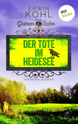Erwin Kohl: Grimm & Sohn - Der Tote im Heidesee - oder: Schwarzes Wasser