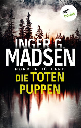 Inger Gammelgaard Madsen: Mord in Jütland: Die toten Puppen