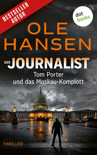 Ole Hansen: Der Journalist: Tom Porter und das Moskau-Komplott