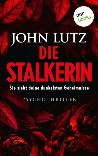 John Lutz: Die Stalkerin - Sie sieht deine dunkelsten Geheimnisse