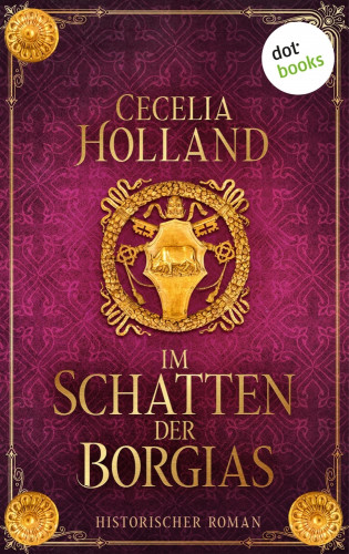 Cecelia Holland: Im Schatten der Borgias