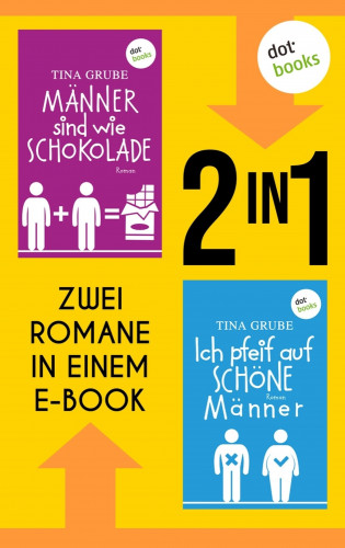 Tina Grube: Männer sind wie Schokolade & Ich pfeif auf schöne Männer
