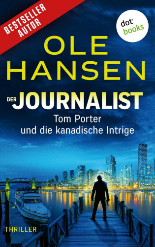 Ole Hansen: Der Journalist: Tom Porter und die kanadische Intrige
