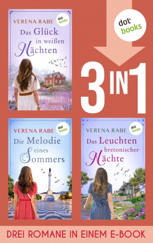 Verena Rabe: Das Glück in weißen Nächten, Die Melodie eines Sommers & Das Leuchten bretonischer Nächte
