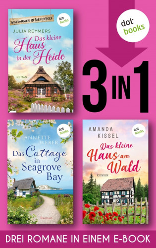 Julia Reymers, Annette Weber, Amanda Kissel: Das kleine Haus in der Heide & Das Cottage in Seagrove Bay & Das kleine Haus am Wald