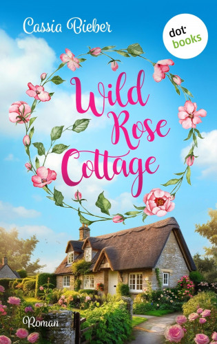 Cassia Bieber: Wild Rose Cottage