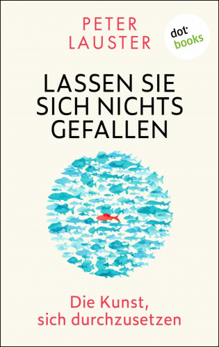 Peter Lauster: Lassen Sie sich nichts gefallen