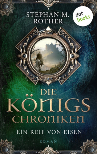 Stephan M. Rother: Die Königschroniken: Ein Reif von Eisen