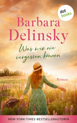 Barbara Delinsky: Was wir nie vergessen können