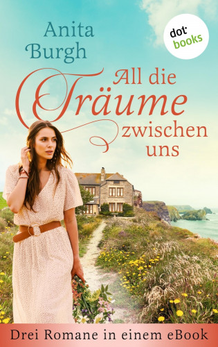 Anita Burgh: All die Träume zwischen uns