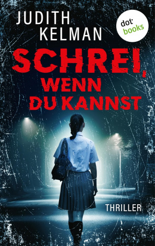 Judith Kelman: Schrei, wenn du kannst