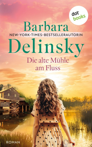 Barbara Delinsky: Die alte Mühle am Fluss