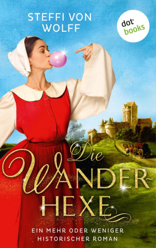 Steffi von Wolff: Die Wanderhexe - oder: Die Knebel von Mavelon