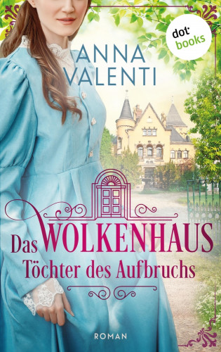 Anna Valenti: Das Wolkenhaus - Töchter des Aufbruchs