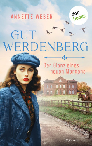 Annette Weber: Gut Werdenberg - Der Glanz eines neuen Morgens