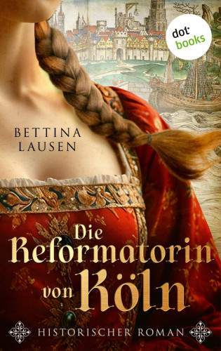 Bettina Lausen: Die Reformatorin von Köln