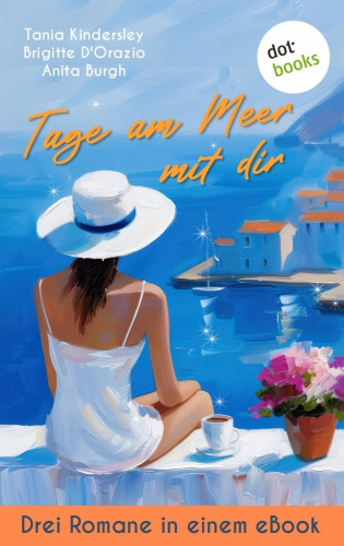 Tania Kindersley, Brigitte D'Orazio, Anita Burgh: Tage am Meer mit dir