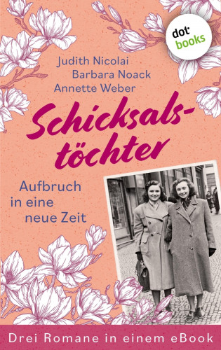 Judith Nicolai, Barbara Noack, Annette Weber: Schicksalstöchter - Aufbruch in eine neue Zeit