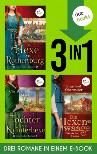 Andreas Liebert, Christiane Martini, Siegfried Obermeier: Die Hexe von Rothenburg & Die Tochter der Kräuterhexe & Die Hexenwaage