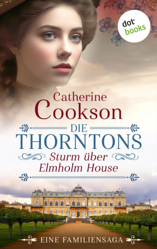Catherine Cookson: Die Thorntons – Sturm über Elmholm House