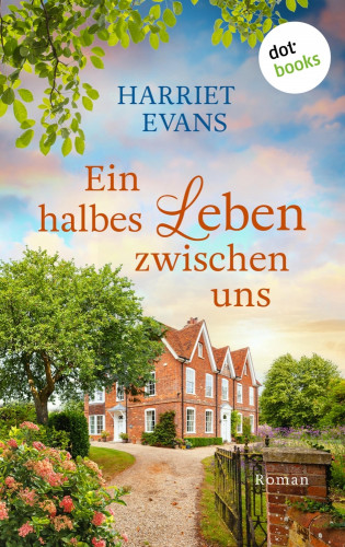 Harriet Evans: Ein halbes Leben zwischen uns