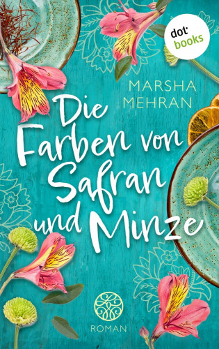 Marsha Mehran: Die Farben von Safran und Minze