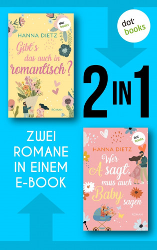 Hanna Dietz: Gibt's das auch in romantisch? & Wer A sagt, muss auch Baby sagen