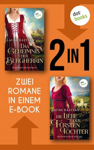 Laura Bastian: Das Geheimnis der Burgherrin & Die Liebe der Fürstentochter