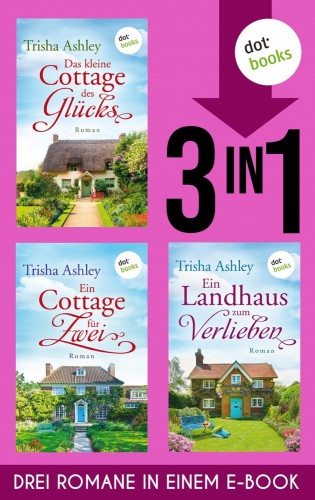 Trisha Ashley: Das kleine Cottage des Glücks, Ein Cottage für Zwei & Ein Landhaus zum Verlieben