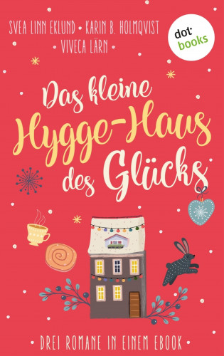 Svea Linn Eklund, Karin B. Holmqvist, Viveca Lärn: Das kleine Hygge-Haus des Glücks