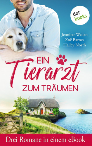 Jennifer Wellen, Zoë Barnes, Hailey North, Nancy Wagner: Ein Tierarzt zum Träumen