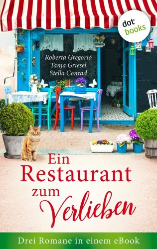 Roberta Gregorio, Tanja Griesel, Stella Conrad: Ein Restaurant zum Verlieben
