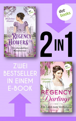 Madeline Hunter: Regency Flowers: Ein skandalöses Rendezvous & Regency Darlings: Ein Lord zum Küssen