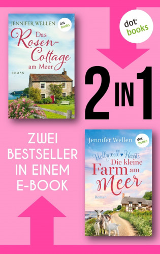 Jennifer Wellen: Das Rosencottage am Meer & Hollywell Hearts: Die kleine Farm am Meer