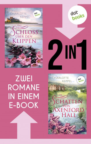 Charlotte Keppel: Das Schloss auf den Klippen & Die Schatten von Axenford Hall